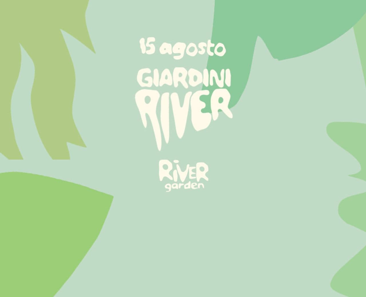 GIARDINI RIVER - ferragosto edition @rivergarden